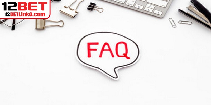 FAQ liên quan đến kèo tài xỉu 12BET